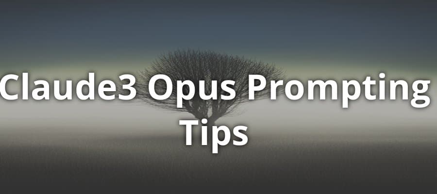 Claude3 Opus Prompting Tips and Techniques