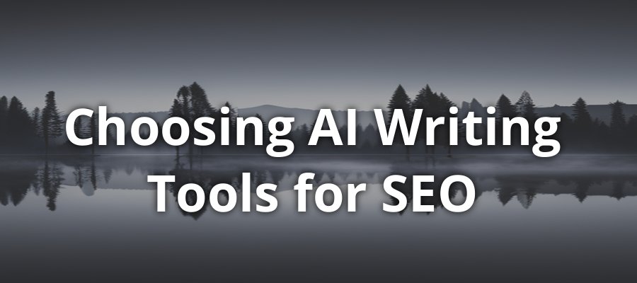 Choosing the Right AI Writing Tool for SEO: A Comprehensive Guide