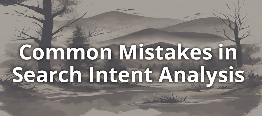 Common Mistakes in Search Intent Analysis