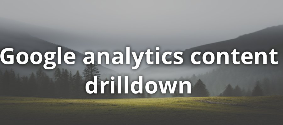 Google Analytics Content Drilldown Report: A Comprehensive Guide