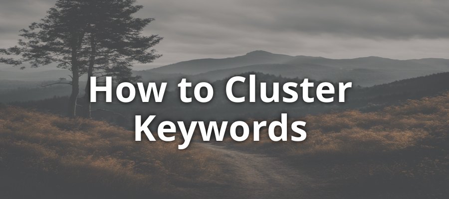 How to Cluster Keywords for Better SEO