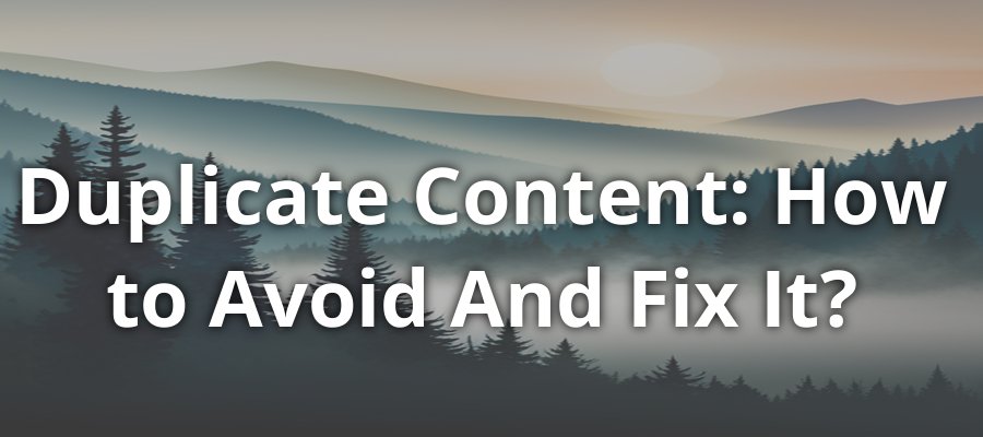 Duplicate Content: How to Avoid and Fix It?
