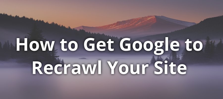 How to Request Google to Recrawl Your Site