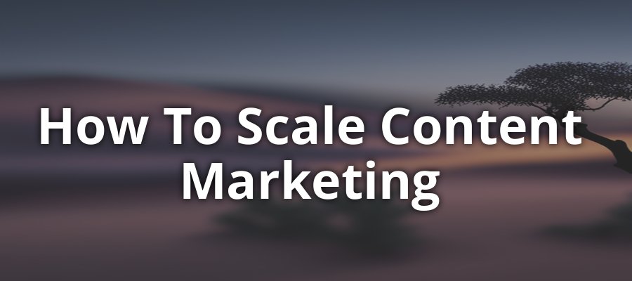 How to Scale Content Marketing