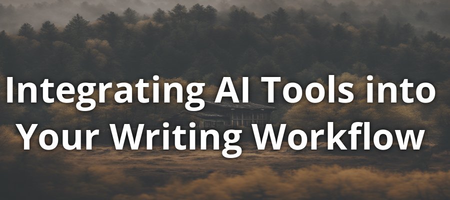 Integrating AI Tools into Your Writing Workflow