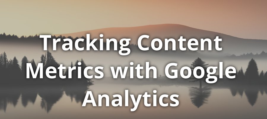 Tracking Content Metrics with Google Analytics
